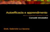 Autoefficacia e apprendimento Concetti introduttivi Dott. Gabriele Lo Iacono.