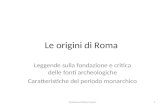 Le origini di Roma Leggende sulla fondazione e critica delle fonti archeologiche Caratteristiche del periodo monarchico 1Marianna Molica Franco.