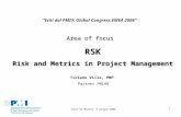 Echi da Madrid, 9 giugno 2006 1 Echi dal PMI® Global Congress EMEA 2006 Area of focus RSK Risk and Metrics in Project Management Tiziano Villa, PMP ® Partner.