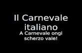 Il Carnevale italiano A Carnevale ongi scherzo vale!