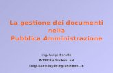 La gestione dei documenti nella Pubblica Amministrazione ing. Luigi Barella INTEGRA Sistemi srl luigi.barella@
