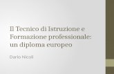 Il Tecnico di Istruzione e Formazione professionale: un diploma europeo Dario Nicoli.