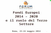 1 Fondi Europei 2014 – 2020 e il ruolo del Terzo Settore Roma, 23-24 maggio 2014.