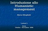 Introduzione allo Humanistic management Marco Minghetti Lezione 5 Pavia Ottobre – Novembre 2006.