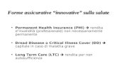 Forme assicurative “innovative” sulla salute Permanent Health Insurance (PHI)  rendita d’invalidità (professionale) non necessariamente permanente Dread.