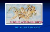 CI SONO ANGELI IN CITTA’ CI SONO ANGELI IN CITTA’ DR. LUIGI INTOCCIA DR. LUIGI INTOCCIA.