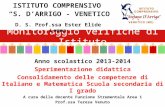Monitoraggio verifiche di Istituto Anno scolastico 2013-2014 Sperimentazione didattica Consolidamento delle competenze di Italiano e Matematica Scuola.