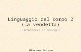 Linguaggio del corpo 2 (la vendetta) Riconoscere le menzogne Giacomo Notaro.