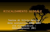 RISCALDAMENTO GLOBALE Tesina di Silvia Bellini Anno scolastico 2008-2009 IIS Alessandrini – Abbiategrasso (MI)