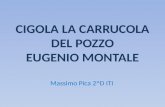 CIGOLA LA CARRUCOLA DEL POZZO EUGENIO MONTALE Massimo Pica 2^D ITI.