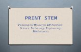 PRINT STEM P edagogical R esources IN T eaching S cience, T echnology, E ngineering, M athematics.