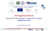 Il Progetto ReCaS Rete di Calcolo per SuperB e altre applicazioni Leonardo Merola Convegno PON RECAS - Napoli, 16 dicembre 2014 1 Convegno PON RECAS –
