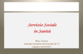Servizio Sociale Servizio Sociale in Sanità in Sanità Mary Grasso Azienda Sanitaria Provinciale di CT Azienda Sanitaria Provinciale di CT Catania 16/03/2015.
