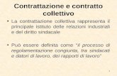 Contrattazione e contratto collettivo La contrattazione collettiva rappresenta il principale istituto delle relazioni industriali e del diritto sindacale.