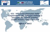 Gli Strumenti Finanziari della Cooperazione allo Sviluppo italiana a sostegno del settore privato: crediti d’aiuto e imprese miste Ufficio X DGCS Gli Strumenti.