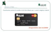 Ecco a Voi…… l’esclusiva carta di credito ULN Sim Black per i vostri migliori clienti Disponibile dal 1/1/2009.