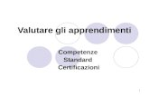 1 Valutare gli apprendimenti Competenze Standard Certificazioni.