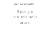 Avv. Luigi Goglia Il design: la tutela nella prassi.