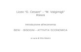 Liceo “G. Cesare” – “M. Valgimigli” Rimini Introduzione all’economia BENI - BISOGNI – ATTIVITA’ ECONOMICA a cura di Elio Marini.