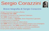 Sergio Corazzini Breve biografia di Sergio Corazzini. Sergio Corazzini nacque a Roma il 6 febbraio del 1886 da Enrico Corazzini e da Caterina Calamani.