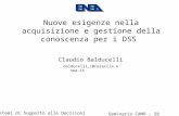 Nuove esigenze nella acquisizione e gestione della conoscenza per i DSS Claudio Balducelli Seminario CAMO - 28 ottobre 2003 I Sistemi di Supporto alle.