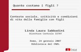 Linda Laura Sabbadini Direttore Centrale ISTAT Roma, 24 gennaio 2007 Biblioteca del CNEL Quanto costano i figli ? Contesto sociale, criticità e condizioni.