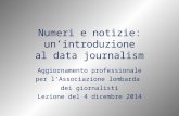 Numeri e notizie: un’introduzione al data journalism Aggiornamento professionale per l’Associazione lombarda dei giornalisti Lezione del 4 dicembre 2014.