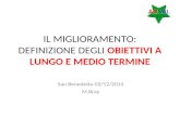 IL MIGLIORAMENTO: DEFINIZIONE DEGLI OBIETTIVI A LUNGO E MEDIO TERMINE San Benedetto 02/12/2014 M.Bray.