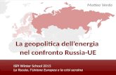 ISPI Energy Watch ISPI Winter School 2015 La Russia, l’Unione Europea e la crisi ucraina La geopolitica dell’energia nel confronto Russia-UE Matteo Verda.