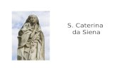 S. Caterina da Siena. Caterina nacque a Siena il 25 marzo del 1347 da Lapa e Jacopo Benincasa. Era la 24a figlia!