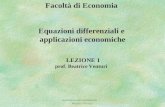 Matematica per economisti Beatrice Venturi 1 Facoltà di Economia Equazioni differenziali e applicazioni economiche LEZIONE 1 prof. Beatrice Venturi.