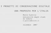 I PROGETTI DI CONSERVAZIONE DIGITALE UNA PROPOSTA PER L’ITALIA Maria Guercio Università degli studi di Urbino m.guercio@mclink.it novembre 2007.