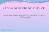 LA COMUNICAZIONE NELL’HIP HOP Presentazione della tesi di Laurea in Comunicazione, Innovazione e Multimedialità Tesi di Laurea in Comunicazione,Innovazione,