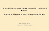 La strada europea della pace da Lubecca a Roma Cultura di pace e patrimonio culturale Patrizia De Socio Milano 26 ottobre 2006.