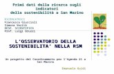 L’OSSERVATORIO DELLA SOSTENIBILITA’ NELLA RSM Un progetto del Coordinamento per l’Agenda 21 a San Marino Emanuele Guidi Primi dati della ricerca sugli.