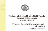 1 Università degli studi di Pavia Facoltà di Economia a.a. 2014-2015 Principi Contabili Internazionali (I modulo) Stefano Santucci 1.