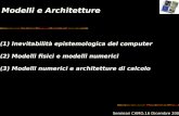 Modelli e Architetture Seminari CAMO,16 Dicembre 2003 (1) Inevitabilità epistemologica del computer (2) Modelli fisici e modelli numerici (3) Modelli numerici.