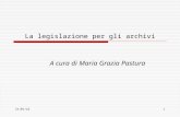 15/04/20151 La legislazione per gli archivi A cura di Maria Grazia Pastura.