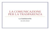 LA COMUNICAZIONE PER LA TRASPARENZA La Gabbianella 10.04.2010.