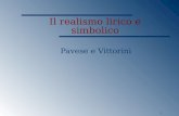 1 Il realismo lirico e simbolico Pavese e Vittorini.