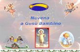 Novena a Gesù Bambino Arriva, come ogni anno, magico, il Natale, tra uno sfavillio di luci e di comete, di grappoli di palline colorate e di ghirlande,