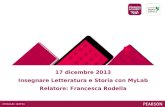17 dicembre 2013 Insegnare Letteratura e Storia con MyLab Relatore: Francesca Rodella