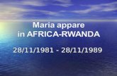 28/11/1981 - 28/11/1989 Il 28 novembre 1981 Il 28 novembre 1981 Inizia per il Rwanda una pagina di speranza dopo i continui conflitti tra varie.