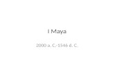 I Maya 2000 a. C.-1546 d. C.. La civiltà Maya (prima del 1500d.C.) origini antichissime  primi insediamenti nel 1500 a.C Sviluppo delle prime citta nel.