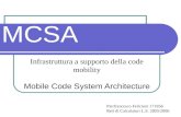 MCSA Mobile Code System Architecture Infrastruttura a supporto della code mobility Pierfrancesco Felicioni 171856 Reti di Calcolatori L.S. 2005/2006.
