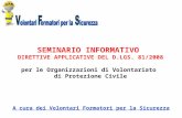 A cura dei Volontari Formatori per la Sicurezza SEMINARIO INFORMATIVO DIRETTIVE APPLICATIVE DEL D.LGS. 81/2008 per le Organizzazioni di Volontariato di.