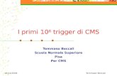 16/11/2004Tommaso Boccali I primi 10 8 trigger di CMS Tommaso Boccali Scuola Normale Superiore Pisa Per CMS.