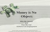 Money is No Object: Why We Should and  How We Can Achieve Full Employment