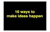 16 ways to make ideas happen