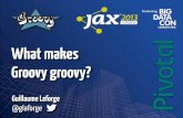 What makes Groovy Groovy  - Guillaume Laforge (Pivotal)